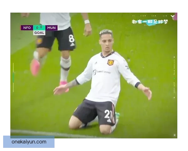 英超安东尼近期表现稳定，帮助曼联持续提升竞争力